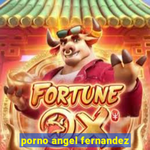 porno angel fernandez